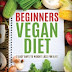 Download Beginners Vegan Diet 7 EASY Days to Weight Loss for Life (Vegan, Vegan Diet, Vegan Cookbook, Weight Loss Book) (Volume 1) EBOOK