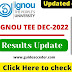 IGNOU TEE DEC - 2022 Results | How to check your Result?