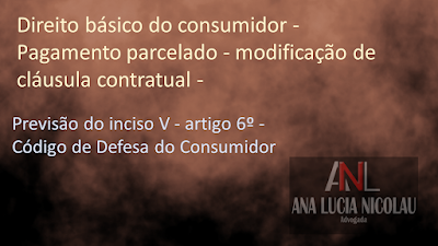 Direito básico do consumidor - pagamento parcelado - modificação de cláusula contratual -