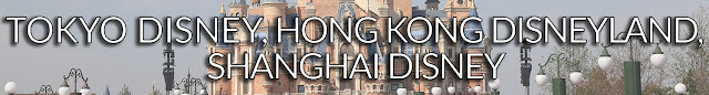 Tokyo Disney Resort, Hong Kong Disneyland Resort, Shanghai Disney Resort