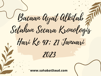 Bacaan Ayat Alkitab Harian Secara Kronologis Hari Ke 97; 21 Januari 2023