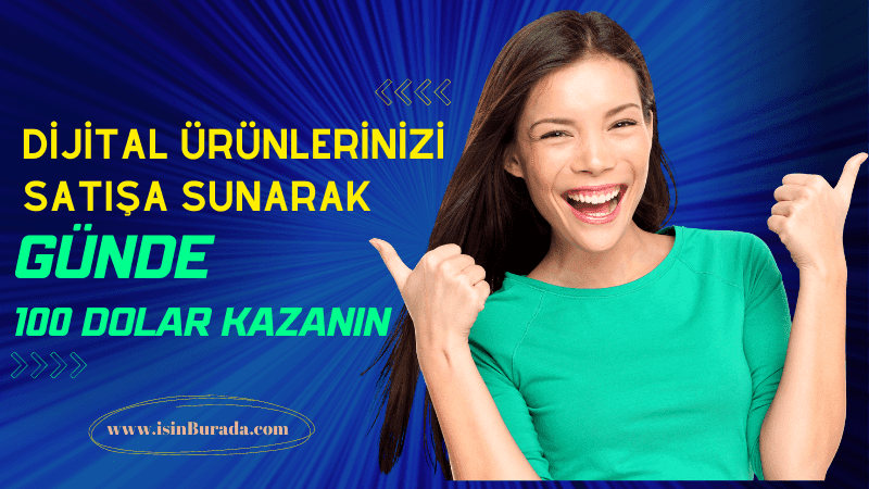 Dijital Ürünlerinizi Satışa Sunarak Günde 100$ Kazanın