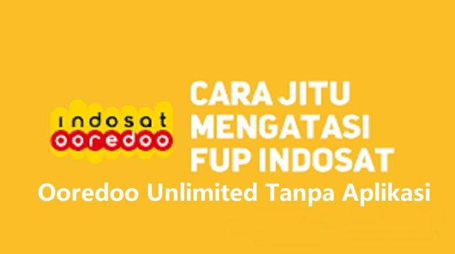 Cara Mengatasi Limit FUP Indosat Ooredoo Unlimited Cara Mengatasi Limit FUP Indosat Ooredoo Unlimited Terbaru