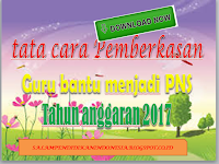 Download tata cara Pemberkasan Guru bantu menjadi PNS Tahun anggaran 2017