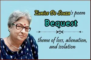 Eunice De Souza's poem, ‘Bequest’: theme of loss, alienation, and isolation