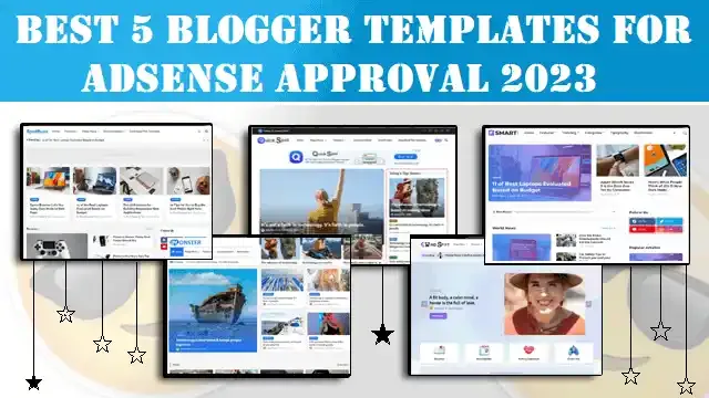 Best 5 Blogger Templates for AdSense Approval 2023,top 5 adsense approval blogger templates,AdSense approval blogger template 2023,Best templates 2023