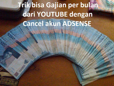 Trik Cara Gajian Tiap Bulan dengan Cancel atau Tutup Akun Google Adsense Youtube Trik Cara Gajian Tiap Bulan dengan Cancel atau Tutup Akun Google Adsense Youtube