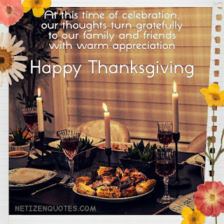 At this time of celebration, our thoughts turn gratefully to our family and friends with warm appreciation. Happy Thanksgiving