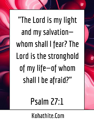 The Lord Is My Light And My Salvation—Whom Shall I Fear - Psalm 27:1 - Bible Verse Quote