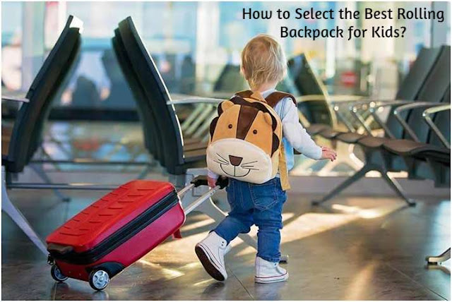 How to Select the Best Rolling Backpack for Kids?