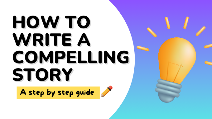 How to Write a Compelling Story: A Step-by-Step Guide
