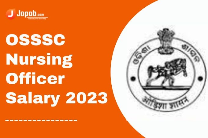 OSSSC Nursing Officer Salary 2023 - Salary, Benifits, Career Growth