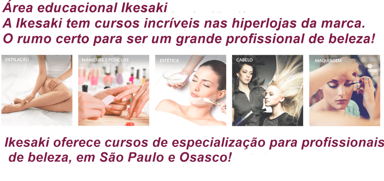 A rede de hiperlojas Ikesaki oferece cursos para profissionais de beleza em São Paulo e Osasco!