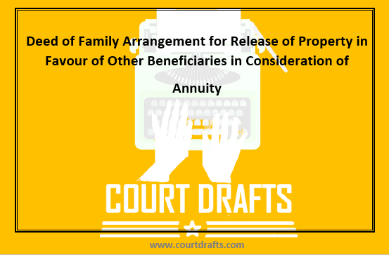 Deed of Family Arrangement for Release of Property in Favour of Other Beneficiaries in Consideration of Annuity