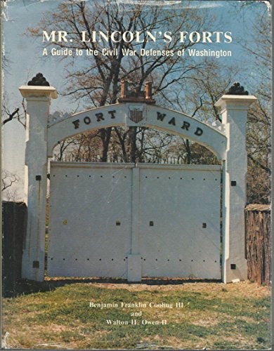 Mr. Lincoln's forts: A guide to the Civil War defenses of Washington