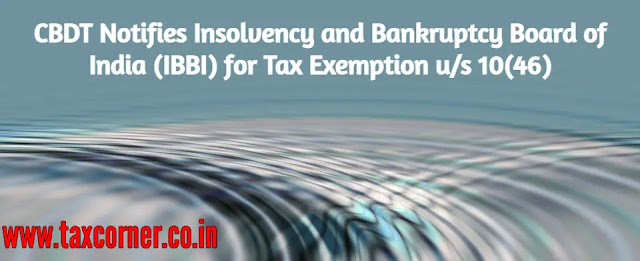 cbdt-notifies-insolvency-and-bankruptcy-board-of-india-ibbi-for-tax-exemption-us-10-46