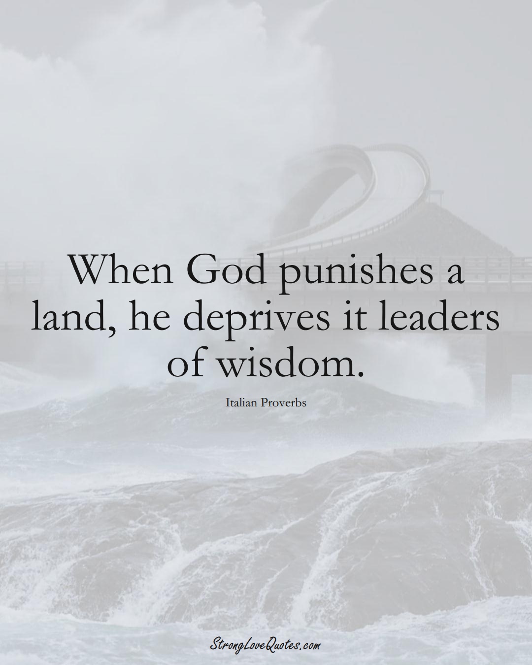 When God punishes a land, he deprives it leaders of wisdom. (Italian Sayings);  #EuropeanSayings