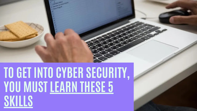 5 Skills To Get Into Cyber Security