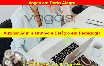 Vagas para Auxiliar Administrativo e Estágio em Pedagogia em Porto Alegre