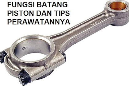 Fungsi Connecting Rod Atau Batang Seher Pada Mesin Kendaraan