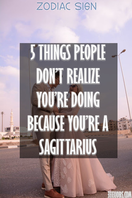 5 Things People Don’t Realize You’re Doing Because You’re A Sagittarius