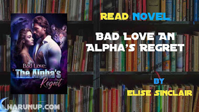 Read Bad Love: An Alpha's Regret Novel Full Episode
