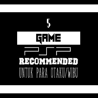 5 Game PSP Recommended Untuk Para Otaku/Wibu