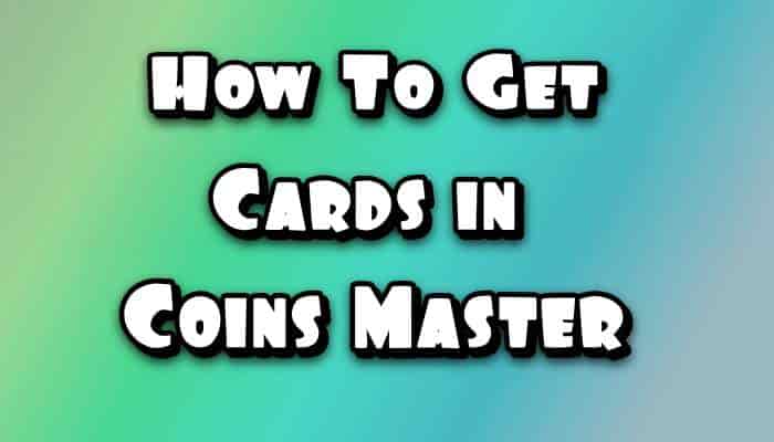 How To Get Cards In Coin Master Best Tricks To Get All Cards