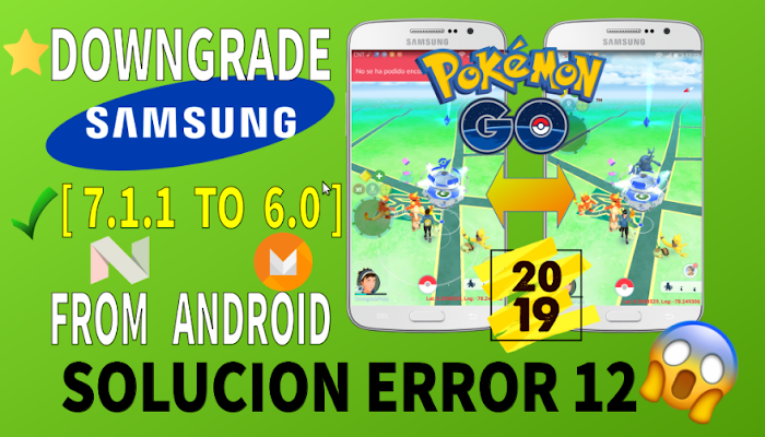 SOLUCION ERROR 12 POKEMON GO | Downgrade SAMSUNG 7.1.1  to 6.0.1