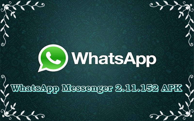 Download WhatsApp Messenger 2.11.152 APK For (Android 