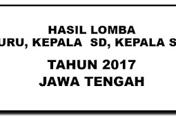 Hasil Seleksi Lomba Guru,Kepala Sekolah Berprestasi SD SMP Tahun 2017 Jateng