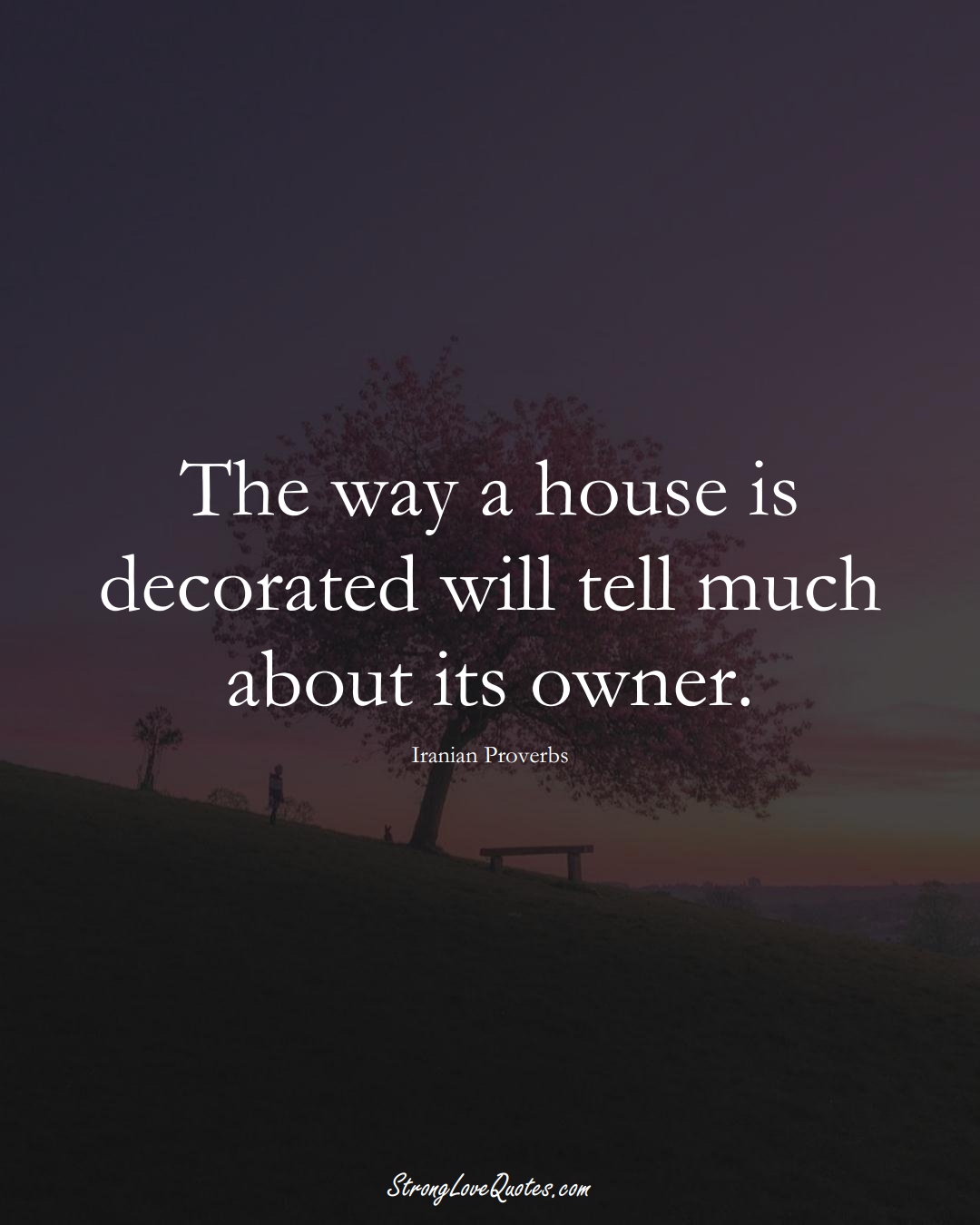 The way a house is decorated will tell much about its owner. (Iranian Sayings);  #MiddleEasternSayings