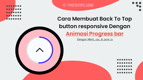Cara Membuat Back To Top button responsive Dengan Animasi Progress bar