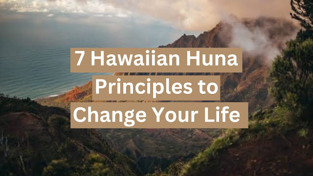 7 Hawaiian Huna Principles to Change Your Life