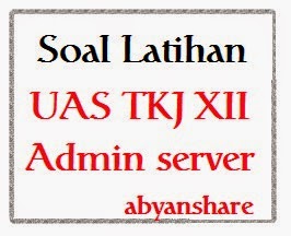 Kumpulan Soal UAS TKJ XII Administrasi Server dan Jawabannya