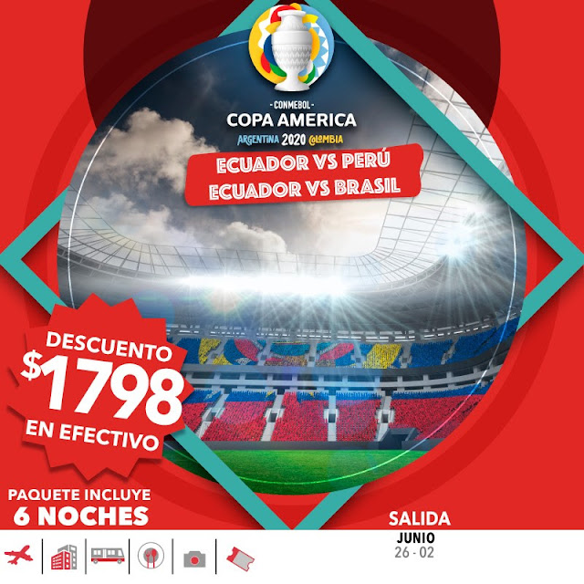 COPA AMERICA COLOMBIA-ARGENTINA  2 PARTIDOS (DEL 26 DE JUNIO AL 2 DE JULIO) ECUADOR VS PERÚ ECUADOR VS BRASIL 7 DÍAS / 6 NOCHES