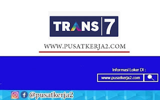 Lowongan Kerja Sarjana (S1) Semua Jurusan Trans7 April 2022