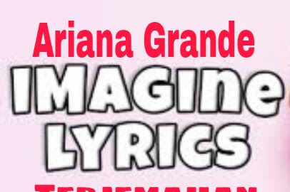 Lirik Lagu dan Terjemahan   Imagine -  Ariana Grande 