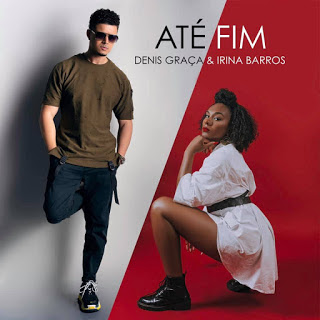 Denis Graça Feat. Irina Barros – Até Fim (Kizomba) ( 2020 ) [DOWNLOAD MP3]