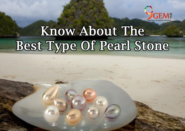 Know About The Best Type Of Pearl Stone