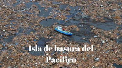 La isla de Plástico del Océano Pacífico