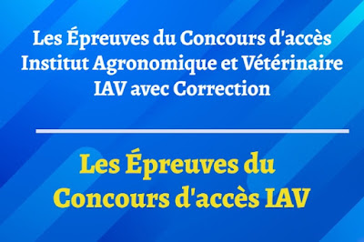 Les Épreuves du Concours d'accès Institut Agronomique et Vétérinaire IAV avec Correction