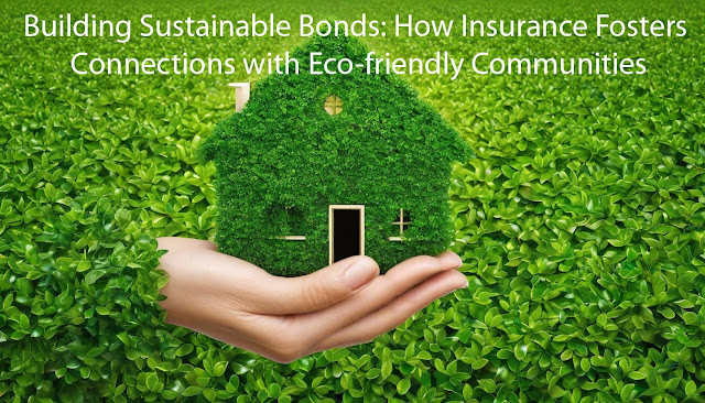 Building Sustainable Bonds: How Insurance Fosters Connections with Eco-friendly Communities
