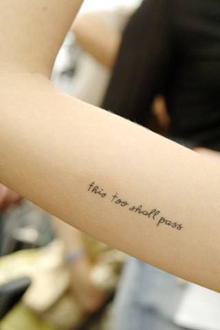 I love the “this too shall pass” tattoo. It is deep and it works on so many