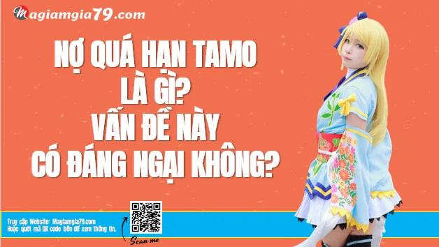 Nợ quá hạn Tamo là gì? Vay Tamo quá hạn phải làm sao?