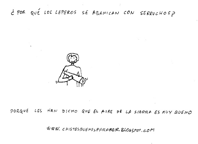 ¿Por qué los leperos se abanican con serruchos? Porque les han dicho que el aire de la sierra es muy bueno.