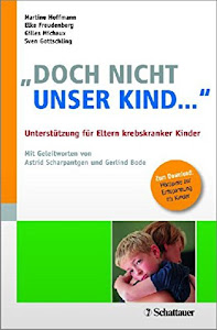 "Doch nicht unser Kind ...": Unterstützung für Eltern krebskranker Kinder - Mit Geleitworten von Astrid Scharpantgen und Gerlind Bode - Zum Download: Hörspiele ... zur Entspannung für Kinder (German Edition)