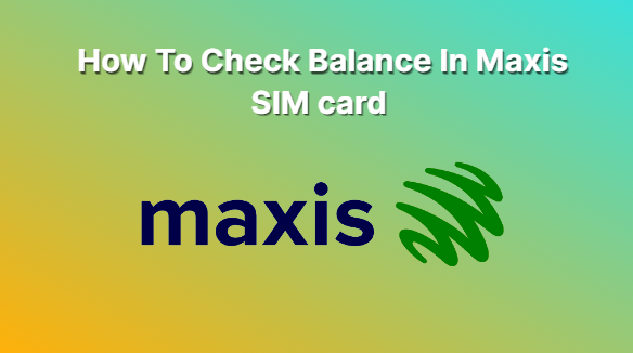 Check Balance In Maxis SIM card