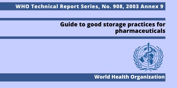 WHO TRS (Technical Report Series) 908, 2003 Annex 9 | Guide to good storage practices for pharmaceuticals