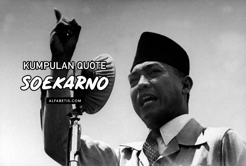 Kumpulan Quotes Inspiratif Soekarno Terbaik Lengkap 